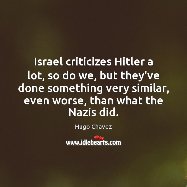 Israel criticizes Hitler a lot, so do we, but they’ve done something Image