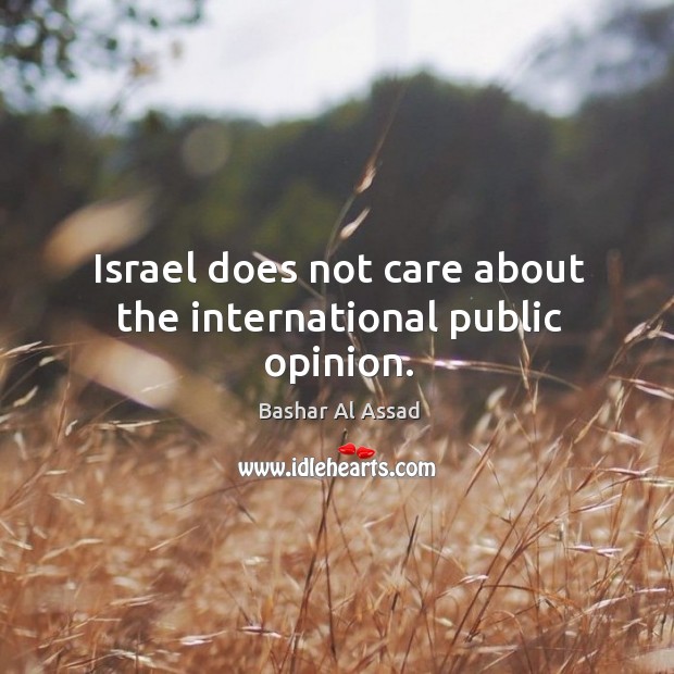 Israel does not care about the international public opinion. Image