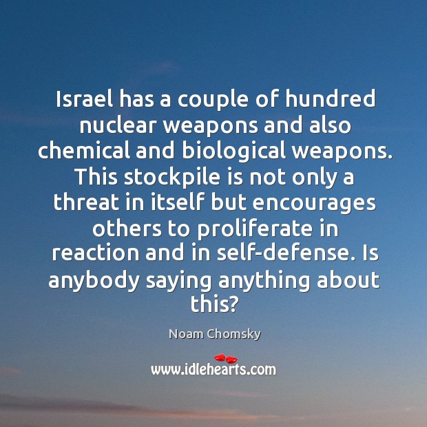 Israel has a couple of hundred nuclear weapons and also chemical and Noam Chomsky Picture Quote