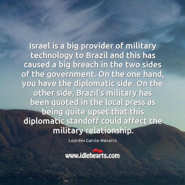 Israel is a big provider of military technology to Brazil and this Lourdes Garcia-Navarro Picture Quote