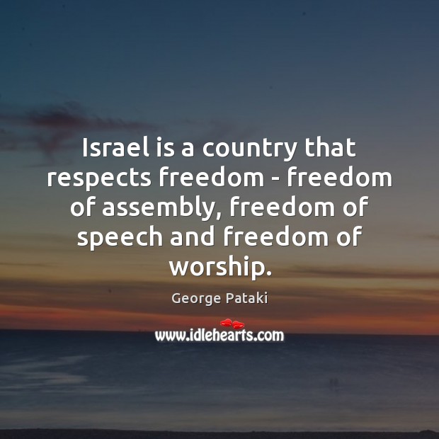 Israel is a country that respects freedom – freedom of assembly, freedom Freedom of Speech Quotes Image