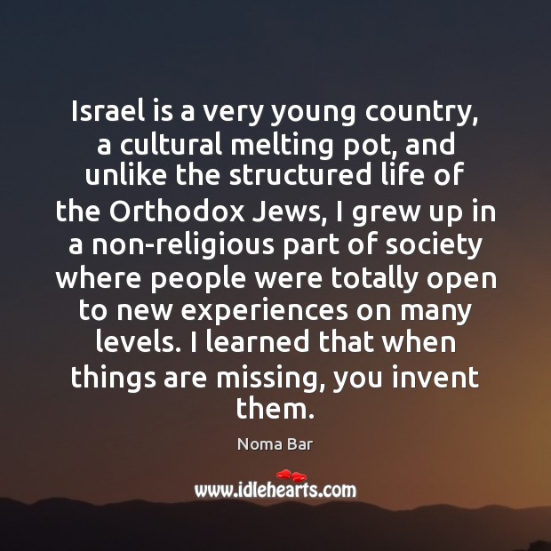 Israel is a very young country, a cultural melting pot, and unlike Image