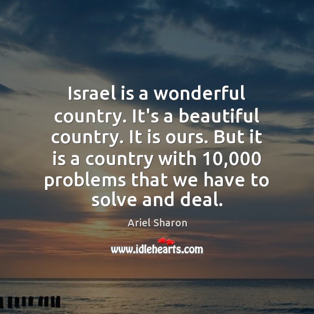 Israel is a wonderful country. It’s a beautiful country. It is ours. Image