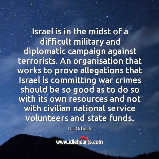 Israel is in the midst of a difficult military and diplomatic campaign 