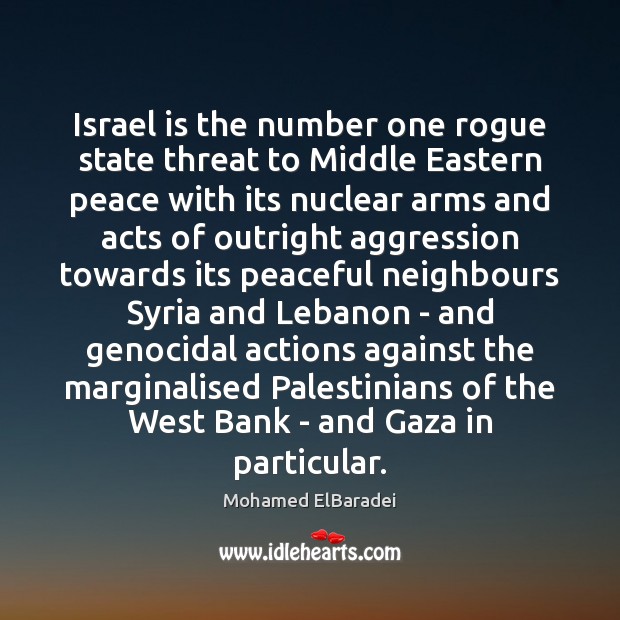 Israel is the number one rogue state threat to Middle Eastern peace Mohamed ElBaradei Picture Quote