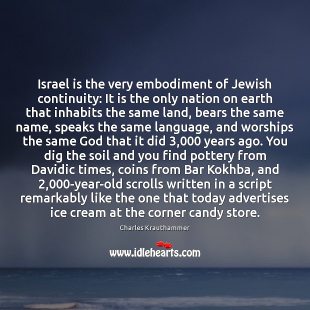 Israel is the very embodiment of Jewish continuity: It is the only Charles Krauthammer Picture Quote