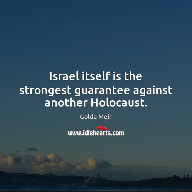 Israel itself is the strongest guarantee against another Holocaust. Image