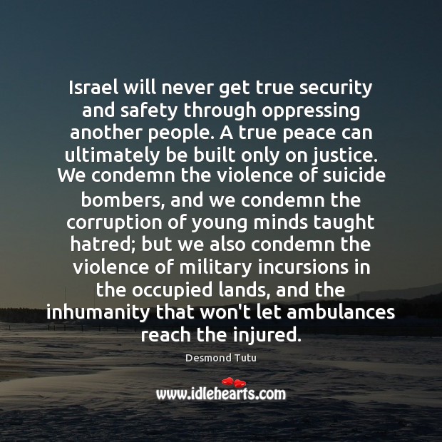 Israel will never get true security and safety through oppressing another people. Image