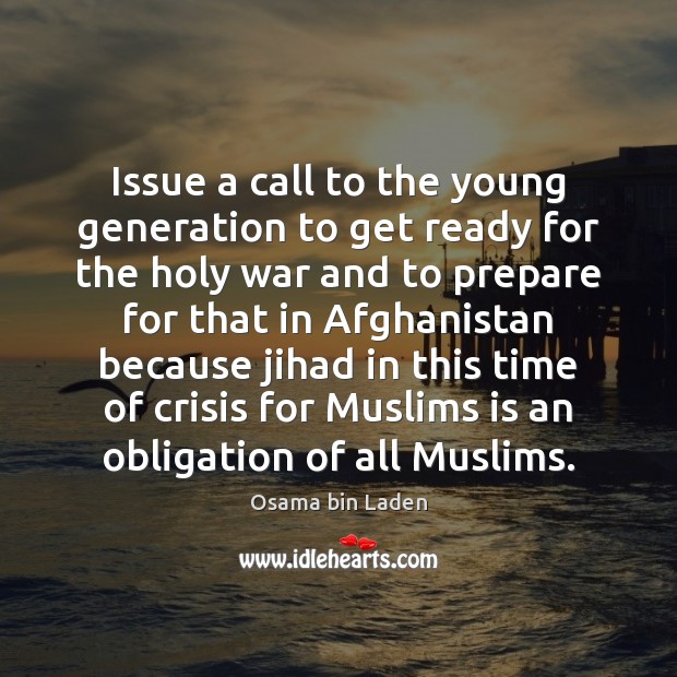 Issue a call to the young generation to get ready for the Osama bin Laden Picture Quote