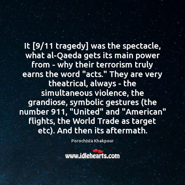 It [9/11 tragedy] was the spectacle, what al-Qaeda gets its main power from Porochista Khakpour Picture Quote