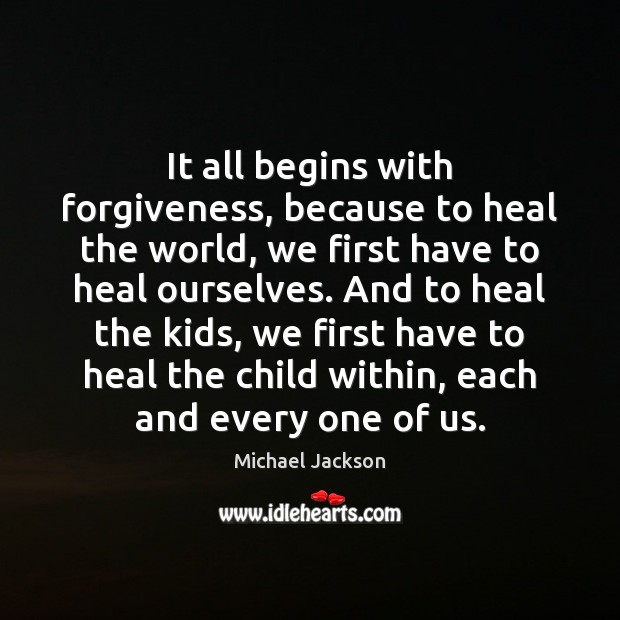 It all begins with forgiveness, because to heal the world, we first Image
