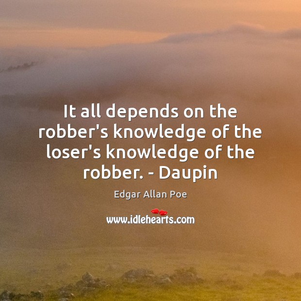 It all depends on the robber’s knowledge of the loser’s knowledge of the robber. – Daupin Image