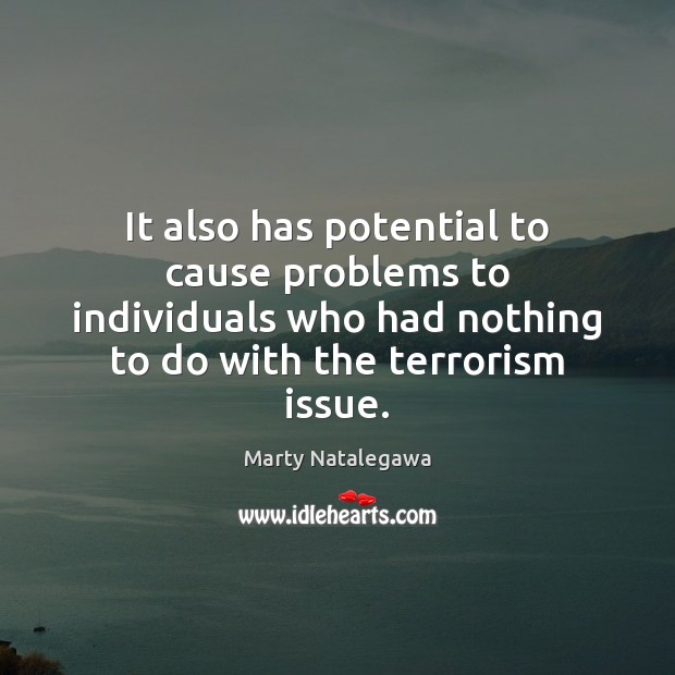 It also has potential to cause problems to individuals who had nothing Marty Natalegawa Picture Quote