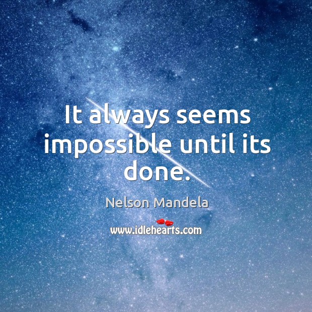 It always seems impossible until its done. Encouraging Inspirational Quotes Image