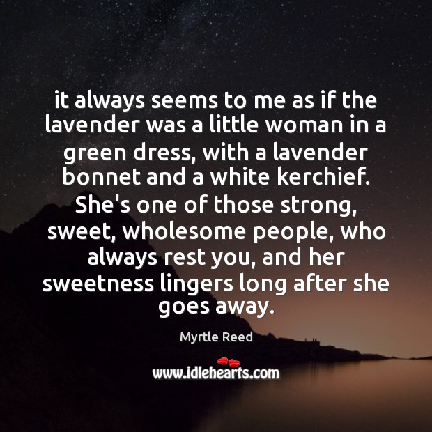It always seems to me as if the lavender was a little Myrtle Reed Picture Quote