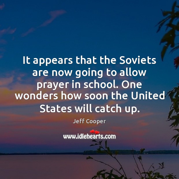 It appears that the Soviets are now going to allow prayer in Jeff Cooper Picture Quote