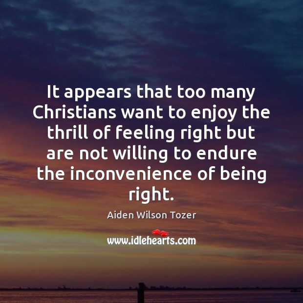 It appears that too many Christians want to enjoy the thrill of Aiden Wilson Tozer Picture Quote