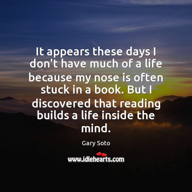 It appears these days I don’t have much of a life because Gary Soto Picture Quote