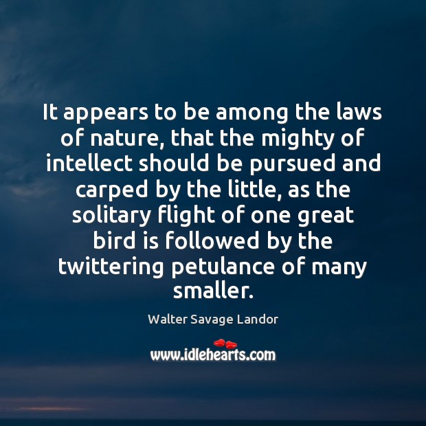 It appears to be among the laws of nature, that the mighty Walter Savage Landor Picture Quote