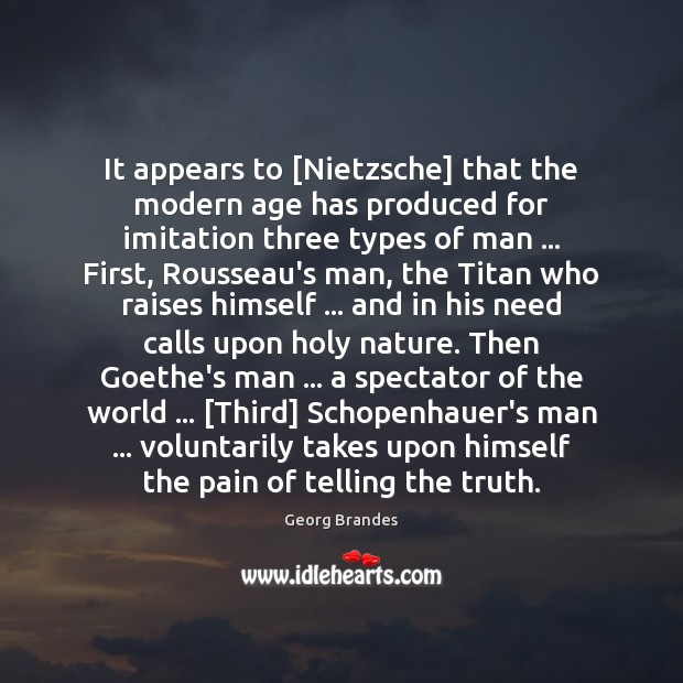 It appears to [Nietzsche] that the modern age has produced for imitation 