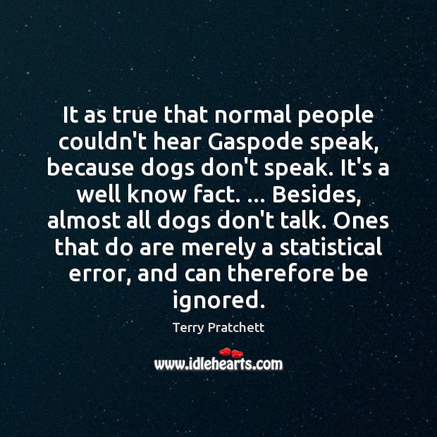It as true that normal people couldn’t hear Gaspode speak, because dogs Image