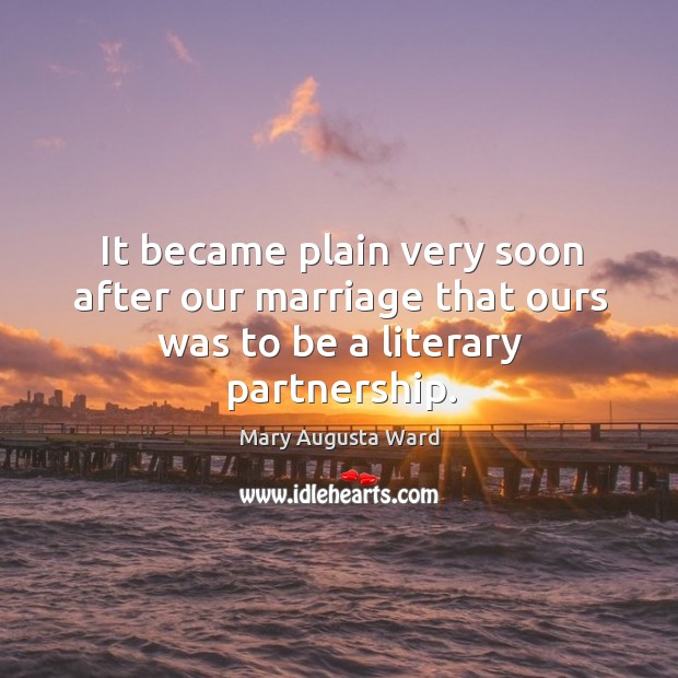 It became plain very soon after our marriage that ours was to be a literary partnership. Image
