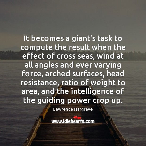 It becomes a giant’s task to compute the result when the effect Lawrence Hargrave Picture Quote