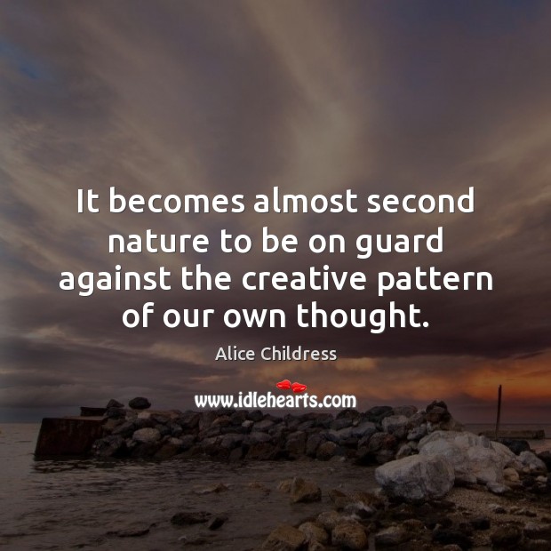 It becomes almost second nature to be on guard against the creative Alice Childress Picture Quote
