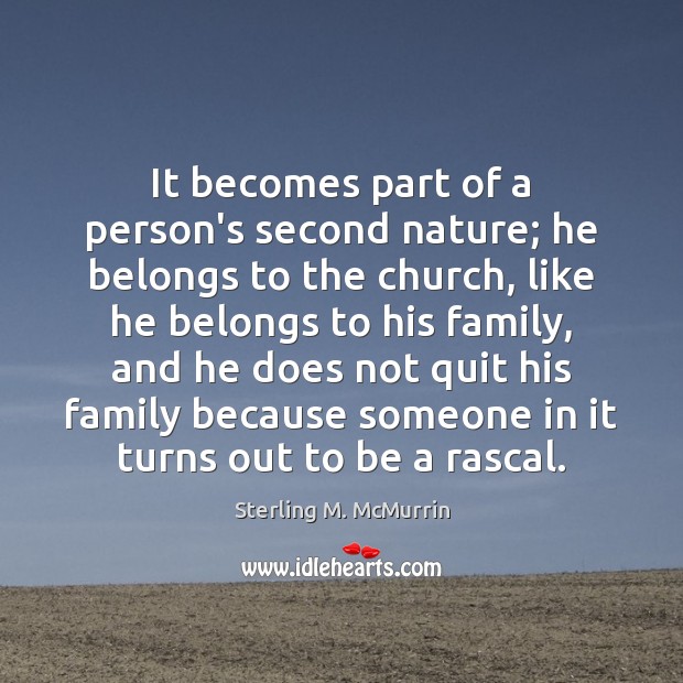 It becomes part of a person’s second nature; he belongs to the Sterling M. McMurrin Picture Quote