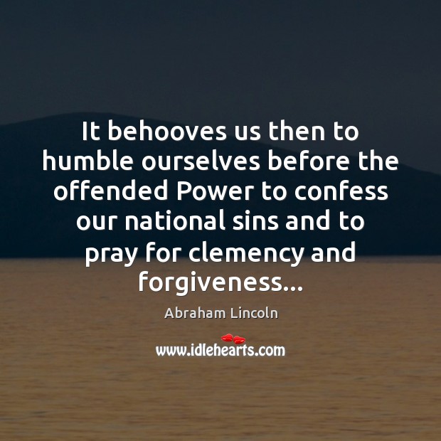 It behooves us then to humble ourselves before the offended Power to Forgive Quotes Image