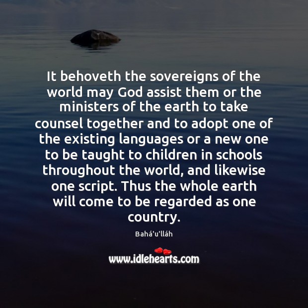 It behoveth the sovereigns of the world may God assist them or Bahá’u’lláh Picture Quote