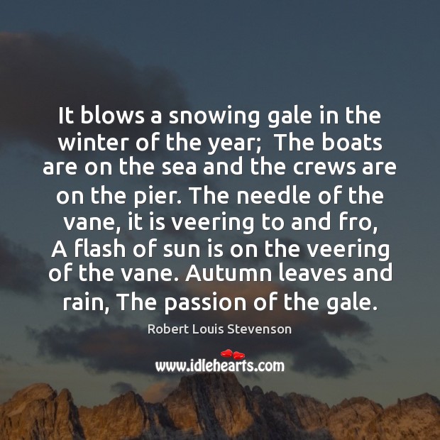 It blows a snowing gale in the winter of the year;  The Robert Louis Stevenson Picture Quote