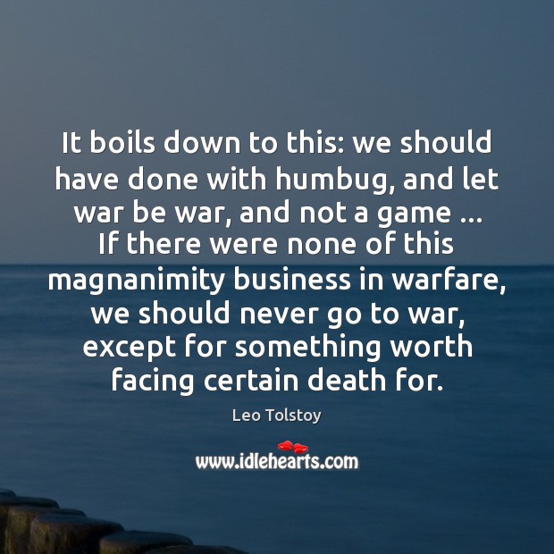 It boils down to this: we should have done with humbug, and War Quotes Image