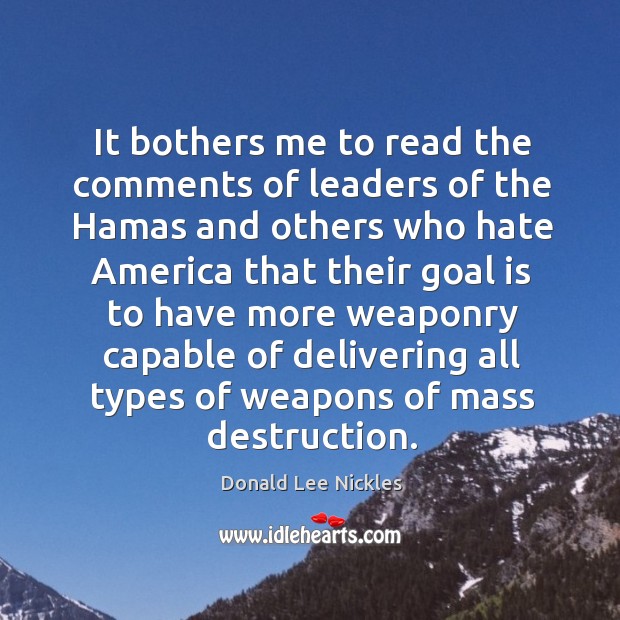 It bothers me to read the comments of leaders of the hamas Donald Lee Nickles Picture Quote