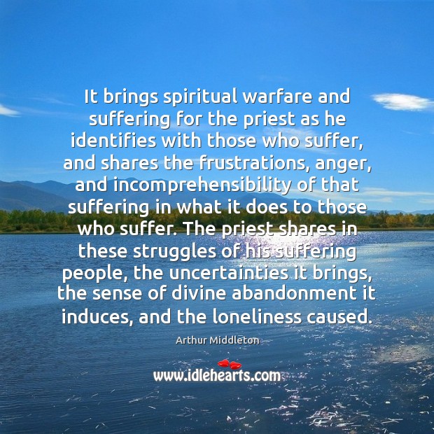 It brings spiritual warfare and suffering for the priest as he identifies Arthur Middleton Picture Quote