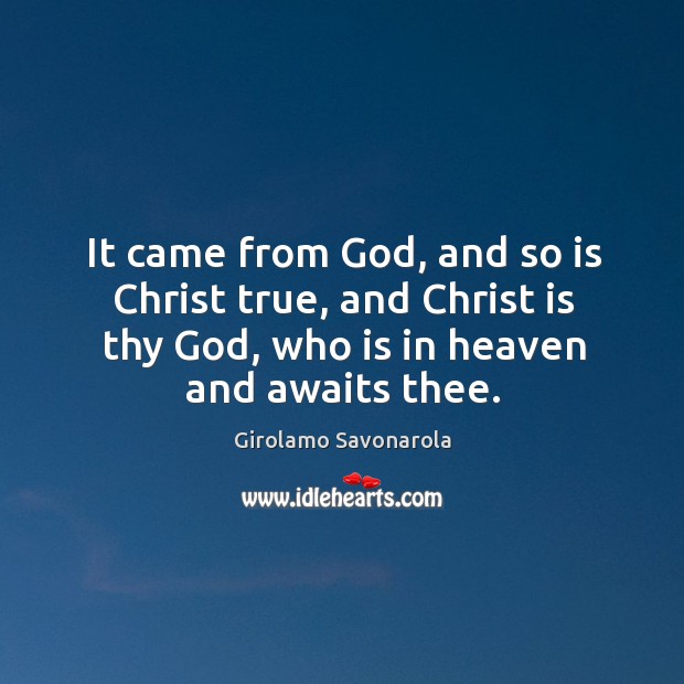 It came from God, and so is christ true, and christ is thy God, who is in heaven and awaits thee. Image