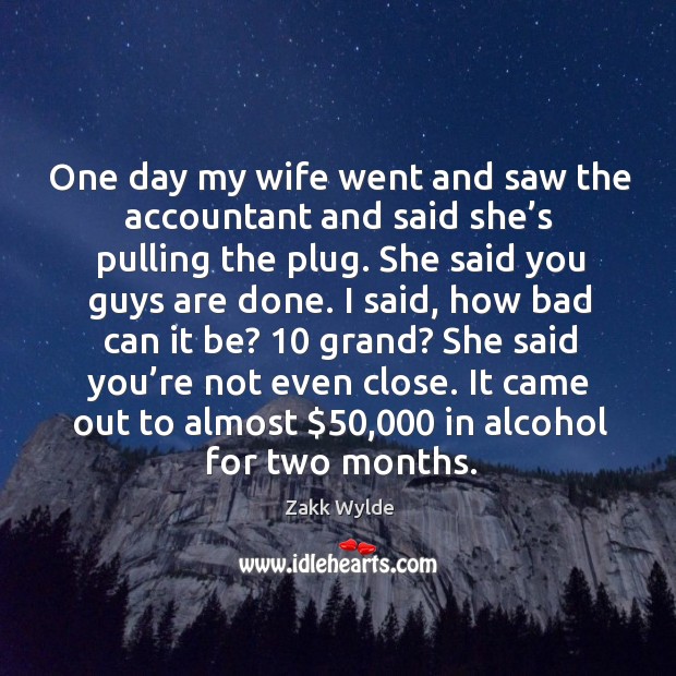 It came out to almost $50,000 in alcohol for two months. Image