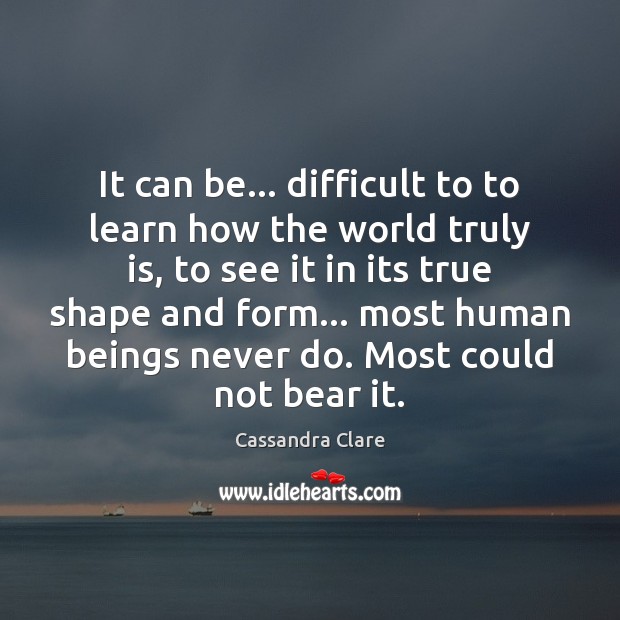 It can be… difficult to to learn how the world truly is, Image