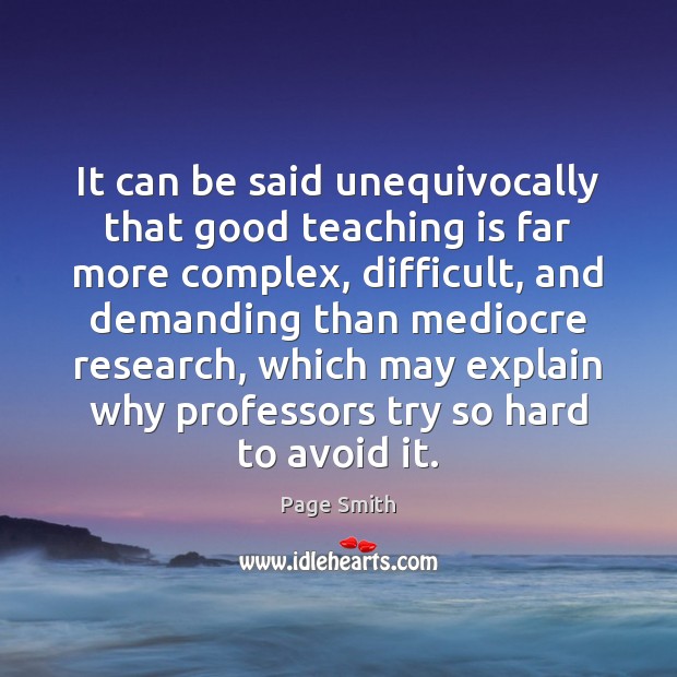 It can be said unequivocally that good teaching is far more complex, Teaching Quotes Image