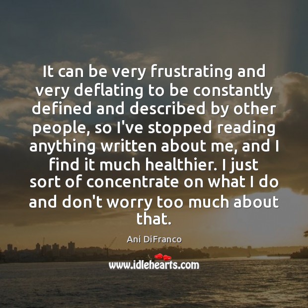 It can be very frustrating and very deflating to be constantly defined Ani DiFranco Picture Quote
