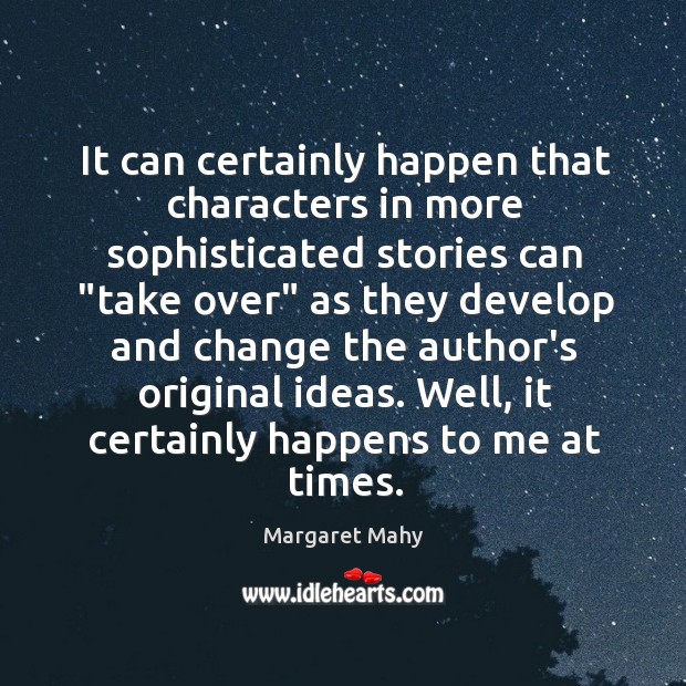 It can certainly happen that characters in more sophisticated stories can “take Margaret Mahy Picture Quote
