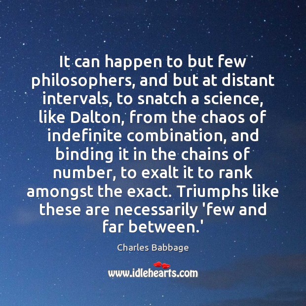It can happen to but few philosophers, and but at distant intervals, Charles Babbage Picture Quote
