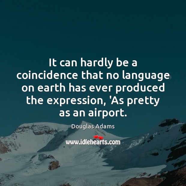 It can hardly be a coincidence that no language on earth has Douglas Adams Picture Quote