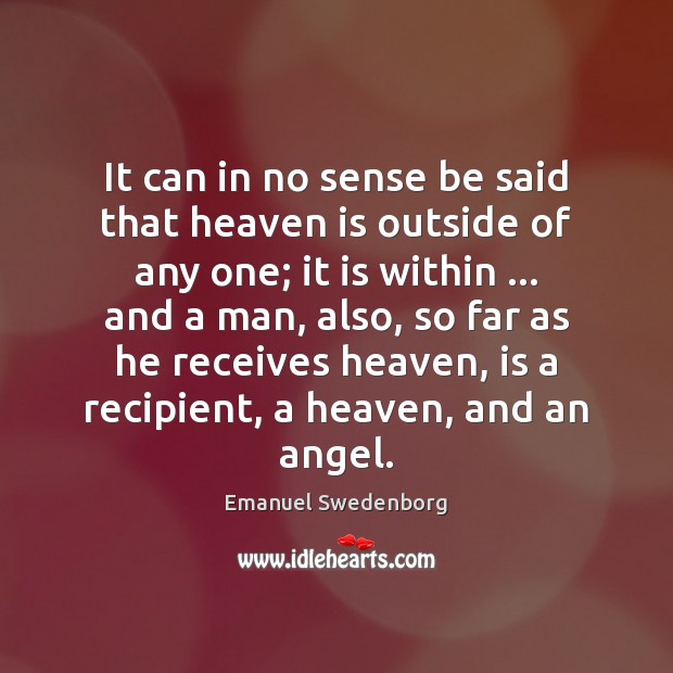 It can in no sense be said that heaven is outside of Emanuel Swedenborg Picture Quote