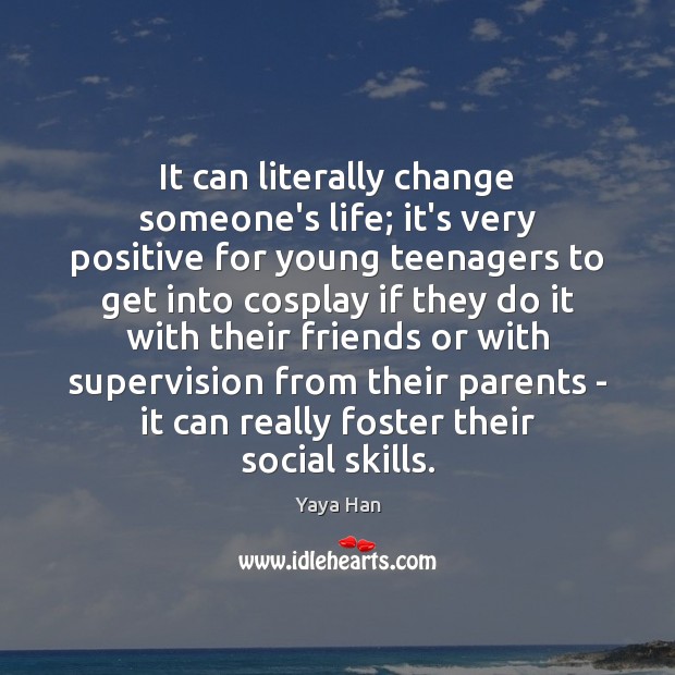 It can literally change someone’s life; it’s very positive for young teenagers Image