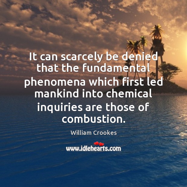 It can scarcely be denied that the fundamental phenomena which first led William Crookes Picture Quote