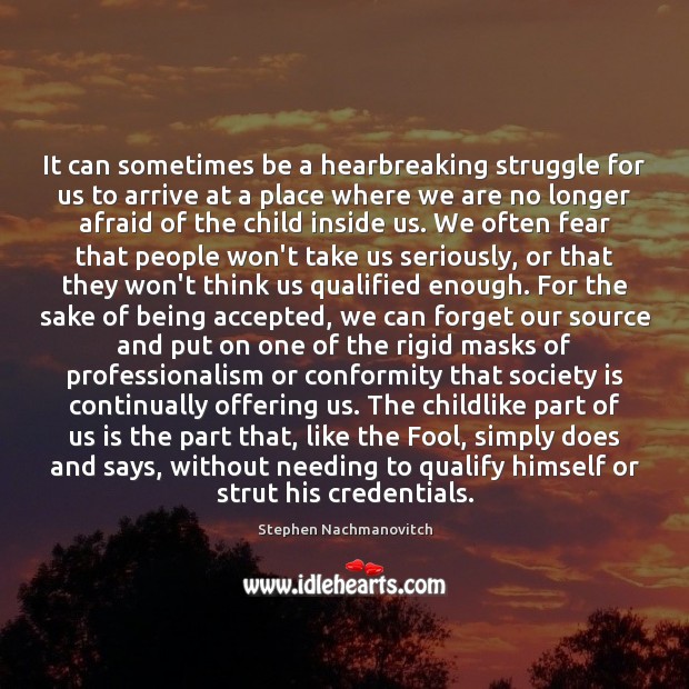 It can sometimes be a hearbreaking struggle for us to arrive at Stephen Nachmanovitch Picture Quote