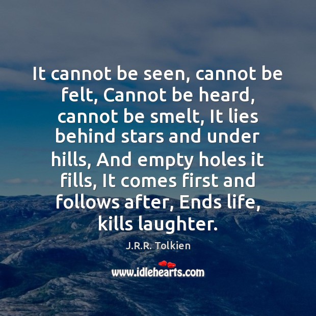It cannot be seen, cannot be felt, Cannot be heard, cannot be J.R.R. Tolkien Picture Quote