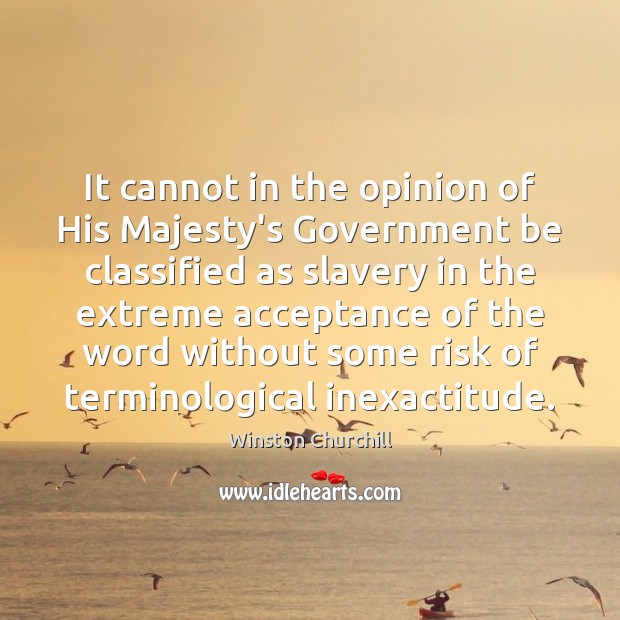 It cannot in the opinion of His Majesty’s Government be classified as Image