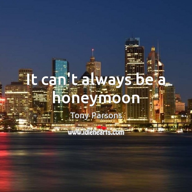 It can’t always be a honeymoon Image